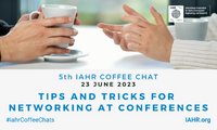 5th IAHR Coffee Chat Tips and Tricks for networking at conferences